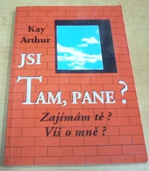 Kay Arthur - Jsi tam, Pane? (1996) Ed. Život víry