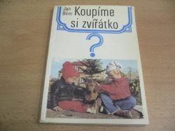 Jan Bém - Koupíme si zvířátko. První kroky mladého chovatele zvířat (1981) 