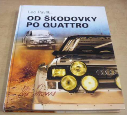 Leo Pavlík - Od Škodovky po Quattro (2017) PODPIS AUTORA