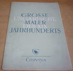 Grosse ungarische maler des XIX. jahrhunderts/Velcí maďarští malíři 19. století (1970)