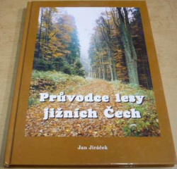 Jan Jiráček - Průvodce lesy Jižních Čech (1998)