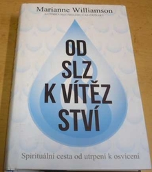 Marianne Williamson - Od slz k vítězství - Spirituální cesta od utrpení k osvícení (2017)