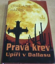Charlaine Harris - Pravá krev. Upíři v Dallasu (2009)