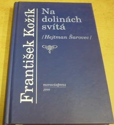 František Kožík - Na dolinách svítá: (Hejtman Šarovec) (1999)
