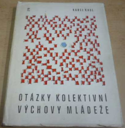 Karel Kasl - Otázky kolektivní výchovy mládeže (1965)