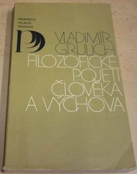 Vladimír Grulich - Filozofické pojetí člověka a výchova (1977)