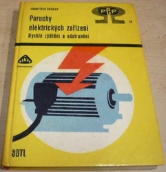 František Soukup - Poruchy elektrických zařízení - Rychlé zjištění a odstranění  (1969)