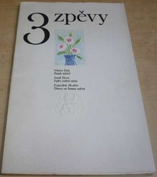 Viktor Dyk , Josef Hora , František Hrubín - 3 zpěvy (1973)