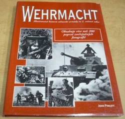 John Pimlott - Wehrmacht ilustrovaná historie německé armády ve 2. světové válce (1997)