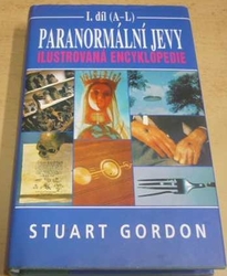 Stuart Gordon - Paranormální jevy – Ilustrovaná encyklopedie (A-L) I.díl (1997)