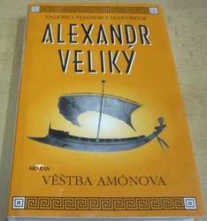 Valerio Massimo Manfredi - Alexandr Veliký - věštba Amónova (2000)