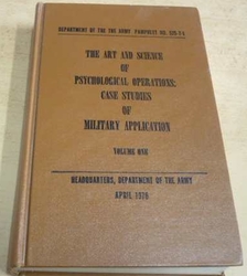 Daniel C. Pollock - The art and Science of Psychological Operations: Case Studies of military Application/Umění a věda psychologických operací: Případové studie vojenské aplikace (1976) anglicky