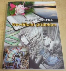 Josef Kajfosz - Nevěřícím přátelům (2007)
