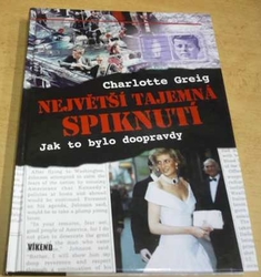 Charlotte Greig - Největší tajemná spiknutí : jak to bylo doopravdy (2008)