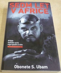 Obonete S. Ubam - Sedm let v Africe: Příběh českého syna nigerijského krále (2019)