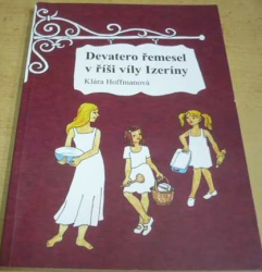 Klára Hoffmanová - Devatero řemesel v říši víly Izeríny (2014)