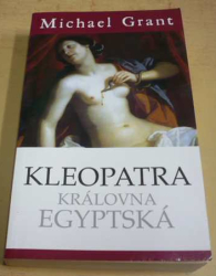 Michael Grant - Kleopatra královna egyptská (2011)