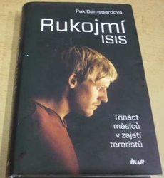 Puk Damsgard - Rukojmí ISIS - Třináct měsíců v zajetí teroristů (2016)