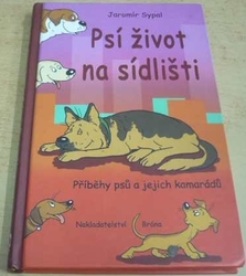 Jaromír Sypal - Psí život na sídlišti - Příběhy psů a jejich kamarádů (2011)