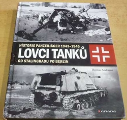 Thomas Anderson - Lovci tanků 2: Historie Panzerjäger 1943–1945 - od Stalingradu po Berlín (2021)