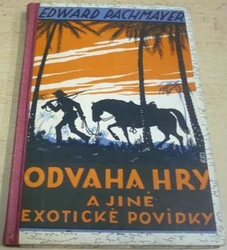 Edvard Pachmayer - Odvaha hry a jiné exotické povídky (1923)