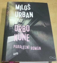 Miloš Urban - Urbo Kune. Paralelní román (2015)
