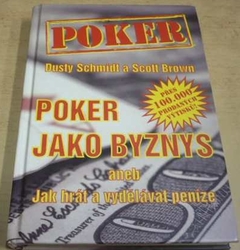 Dusty Schmidt - Poker jako byznys aneb jak hrát a vydělávat (2012)