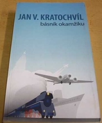 Jan V. Kratochvíl - Básník okamžiku (2016)