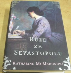 Katharine McMahon - Růže ze Sevastopolu (2009)