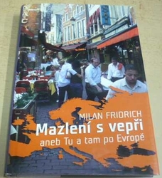 Milan Fridrich - Mazlení s vepři aneb Tu a tam po Evropě (2006)