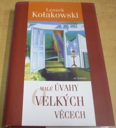 Leszek Kołakowski - Malé úvahy o velkých věcech (2004)