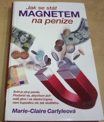 Marie-Claire Carlyeová - Jak se stát magnetem na peníze (2010)