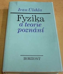 Ivan Úlahla - Fyzika a teorie poznání (1982)