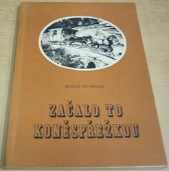 Miloš Svoboda - Začalo to koněspřežkou (1968)