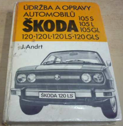 Jaroslav Andrt - Údržba a opravy automobilů Škoda 105S 105L 105GL 120 120L 120LS 120GLS (1982)