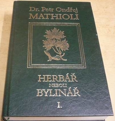 Petr Ondřej Mathioli - Herbář neboli Bylinář I. (2005)
