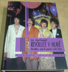 Ian MacDonald - Revoluce v hlavě: Beatles, jejich písně a 60. léta (1997)