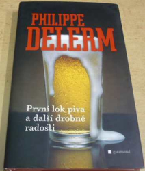 Philippe Delerm - První lok piva a jiné drobné radosti (2008)