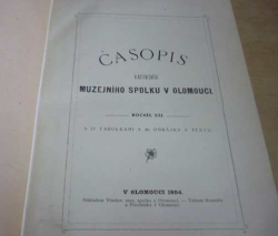 Časopis vlasteneckého Muzejního spolku v Olomouci Ročník XXI. 1904 (1904)