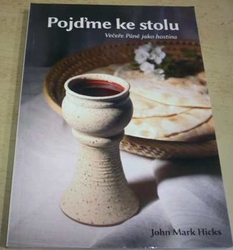 John Mark Hicks - Pojďme ke stolu - Večeře Páně jako hostina (2010)