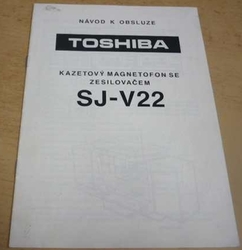 TOSHIBA. Návod k obsluze. Kazetový magnetofon se zesilovačem SJ - V 22