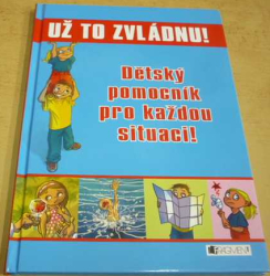 Zuzana Pospíšilová - Už to zvládnu! Dětský pomocník pro každou situaci (2012)