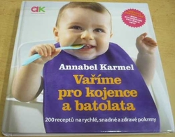 Annabel Karmel - Vaříme pro kojence a batolata (2016)