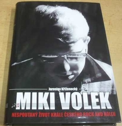 Jaroslav Kříženecký - Miki Volek: nespoutaný život krále českého rock and rollu (2016)