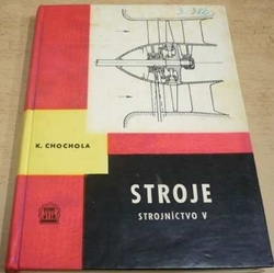 Karol Chochola - Stroje. Strojníctvo V. (1962) slovensky
