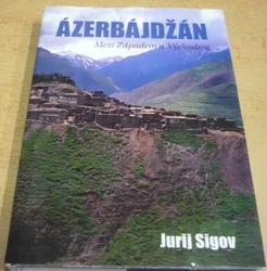 Jurij Sigov - Ázerbajdžán: Mezi Západem a Východem (2012)