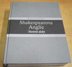 Martin Hilský - Shakespearova Anglie: Portrét doby (2020) PODPIS AUTORA !!!