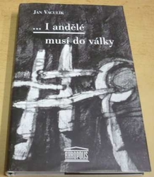 Jan A. Vaculík - I andělé musí do války (1999)