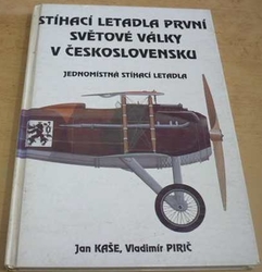 Jan Kaše - Stíhací letadla první světové války v Československu (1994)