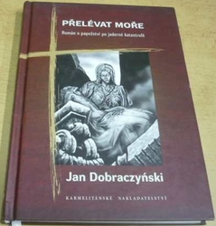Jan Dobraczyński - Přelévat moře (2013)